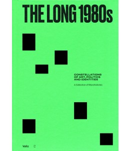 The Long 1980s. Constellations of Art, Politics, and Identities: A Collection of Microhistories 